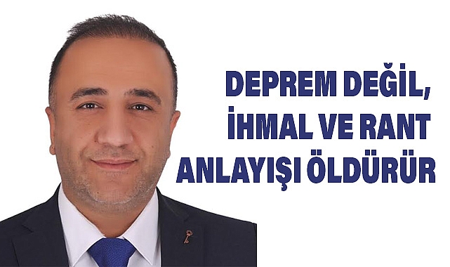 Deprem Değil, İhmal ve Rant Öldürür!