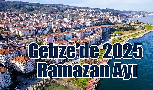 Gebze'de 2025 Ramazan Ayı: Etkinlikler ve Hazırlıklar