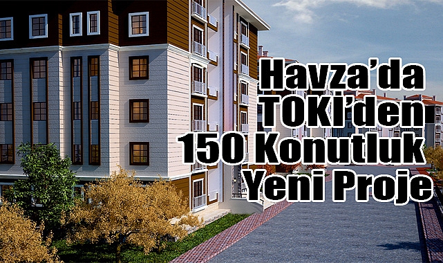 Havza’da TOKİ’den 150 Konutluk Yeni Proje