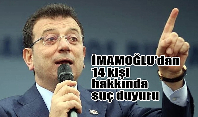 İmamoğlu’ndan 14 Kişiye Suç Duyurusu