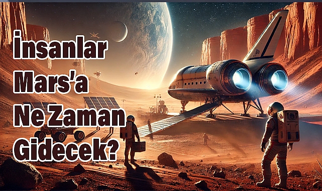İnsanlar Mars’a İlk Ne Zaman Ayak Basacak?