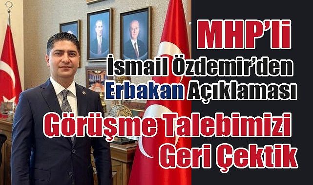 MHP Genel Başkan Yardımcısı İsmail Özdemir’den Erbakan Açıklaması