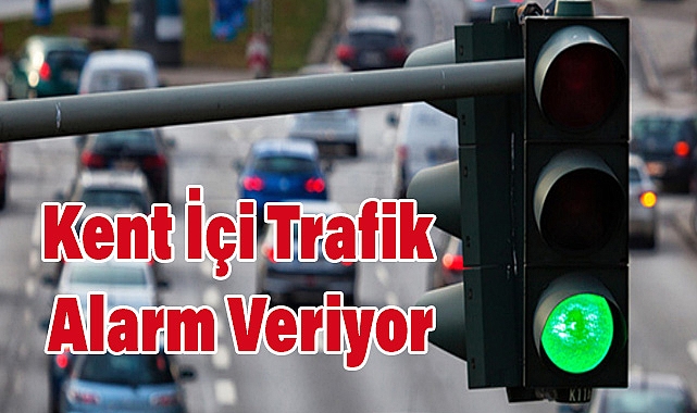 Kent İçi Trafik Alarm Veriyor