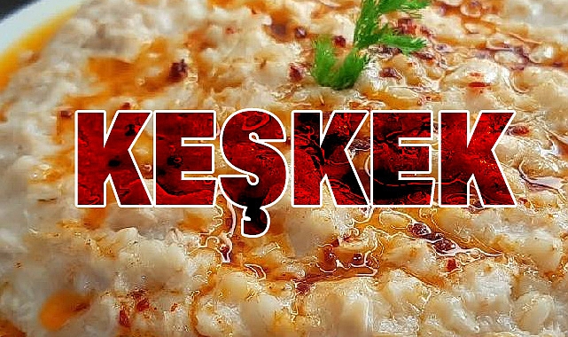 Keşkek: Anadolu’nun Asırlık Lezzeti ve Tarihi