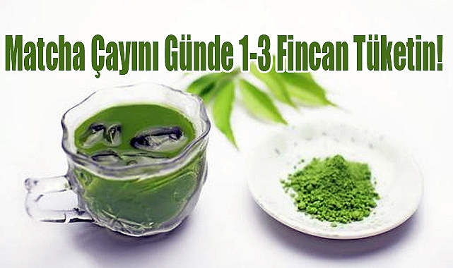 Matcha Çayını Günde 1-3 Fincan Tüketin!