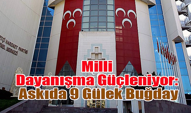 MHP’den 'Askıda 9 Gülek Buğday' Kampanyasına Yönelik Eleştirilere Sert Yanıt