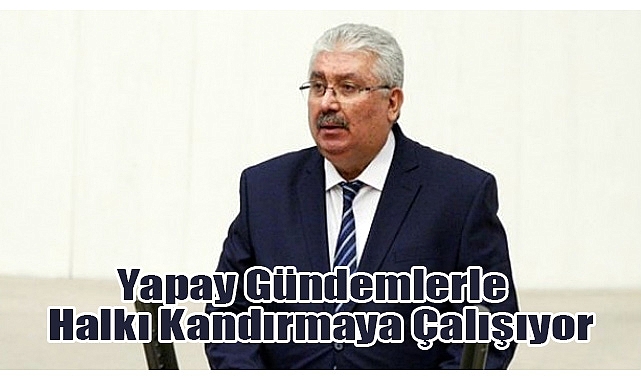 MHP'li Yalçın: Yapay Gündemlerle Halkı Kandırmaya Çalışıyor