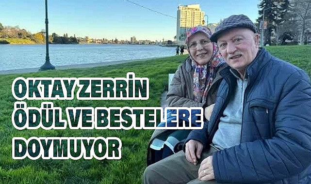 OKTAY ZERRİN ÖDÜL VE BESTELERE DOYMUYOR