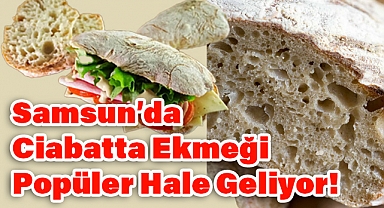 Samsun'da Ciabatta (Cabata) Ekmeği Popüler Hale Geliyor!