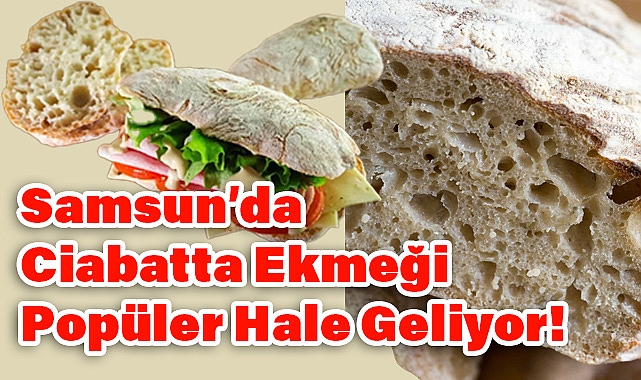 Samsun'da Ciabatta (Cabata) Ekmeği Popüler Hale Geliyor!