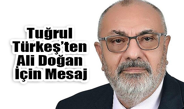 Tuğrul Türkeş’ten Ali Doğan İçin Mesaj