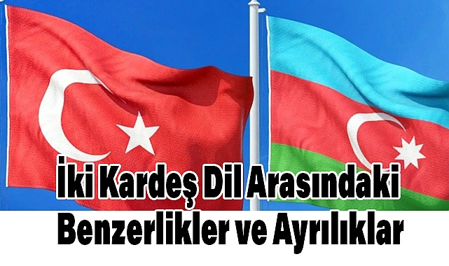 Türkiye Türkçesi ve Azerbaycan Türkçesi Arasındaki Farklar