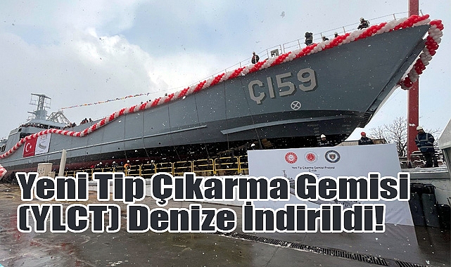 Yeni Tip Çıkarma Gemisi (YLCT) Denize İndirildi!