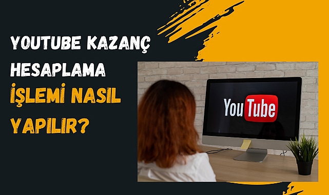 Youtube Kazanç Hesaplama Yöntemleri – Adım Adım Hesaplama