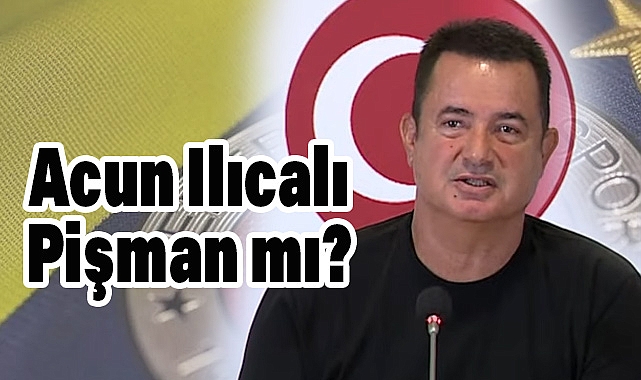 Yusuf Polat Yazdı: Acun Ilıcalı Pişman mı?