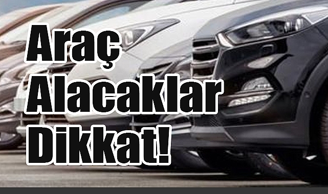 Araç alacaklar dikkat! Bu ihmaller cebinizi yakabilir