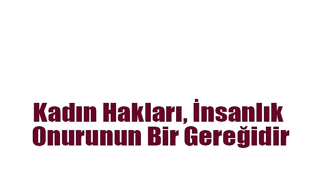 Başkan Akgün’den 8 Mart Dünya Kadınlar Günü Mesajı