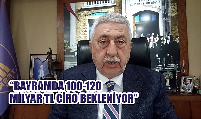 Bayramda 100-120 Milyar TL Ciro Bekleniyor