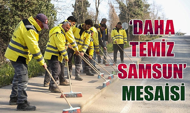BÜYÜKŞEHİR’DEN “DAHA TEMİZ SAMSUN” MESAİSİ