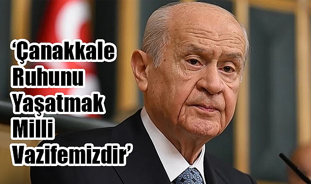 Devlet Bahçeli'den 18 Mart Mesajı: Çanakkale Ruhunu Yaşatmak Milli Vazifemizdir