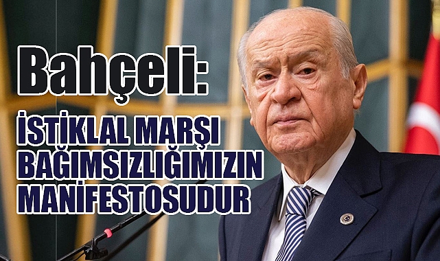 Devlet Bahçeli'den İstiklal Marşı Mesajı