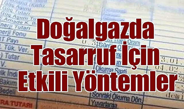 Doğalgaz Faturanızı Nasıl Düşürür, Tasarruf Sağlarsınız?