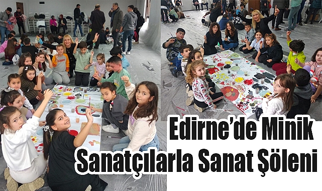 Edirne’de Minik Sanatçılarla Sanat Şöleni