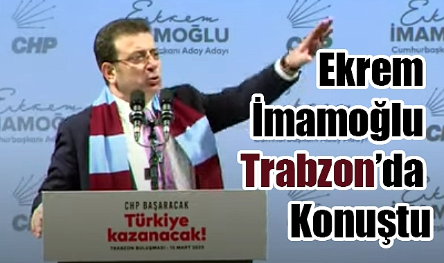Ekrem İmamoğlu Trabzon'da Konuştu