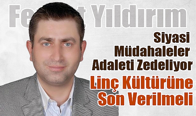 Ferhat Yıldırım: Bilirkişiler Hedef Gösterilemez