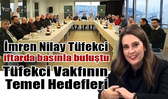 İmren Nilay Tüfekci, Yerel Basın Mensuplarıyla İftar Programında Buluştu