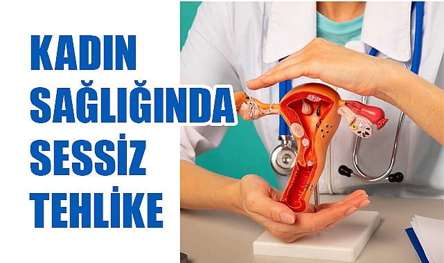 Kadın Sağlığında Sessiz Tehlike: Jinekolojik Kanserlerde Erken Teşhis Şart
