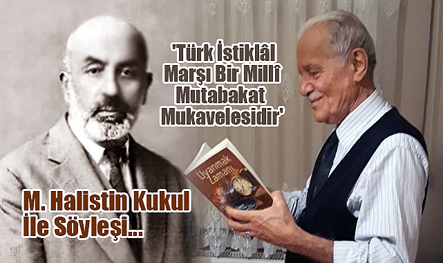 M. Halistin Kukul: 'Türk İstiklâl Marşı Bir Millî Mutabakat Mukavelesidir'