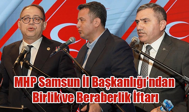 MHP Samsun İl Başkanlığı'ndan Geniş Katılımlı İftar Programı