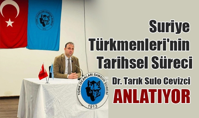 Samsun Türk Ocağı'ndan 'Suriye'deki Siyasi Dönüşüm ve Türkmenlerin Katılımı' Konferansı