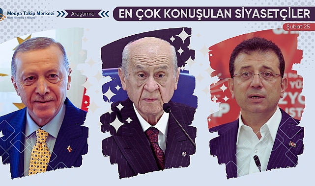 Türkiye’de En Çok Konuşulan Siyasetçiler – Şubat 2025