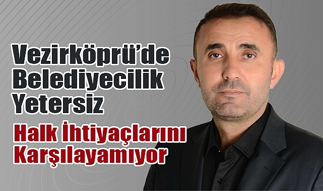 Vezirköprü’de Belediyecilik Yetersiz