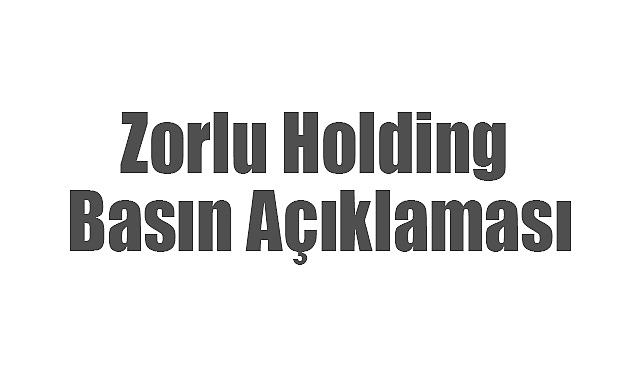 Zorlu Holding’den Resmi Açıklama