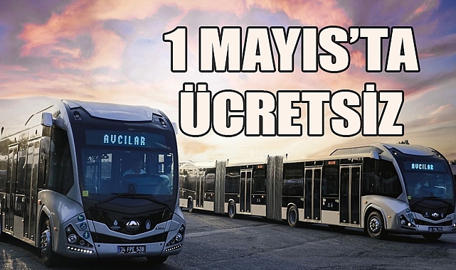 1 Mayıs'ta İstanbul'da Toplu Ulaşım Ücretsiz Olacak