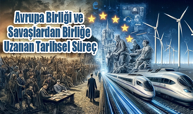 Avrupa Birliği ve Savaşlardan Birliğe Uzanan Tarihsel Süreç