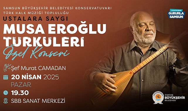 Büyükşehir’den 'Ustalara Saygı: Musa Eroğlu Türküleri' Konseri