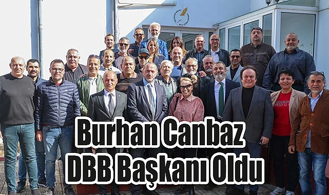 DBB’de Görev Değişimi: Burhan Canbaz DBB Başkanı Oldu