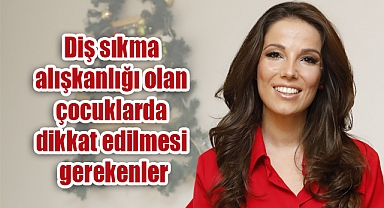 Diş sıkma alışkanlığı olan çocuklarda dikkat edilmesi gerekenler
