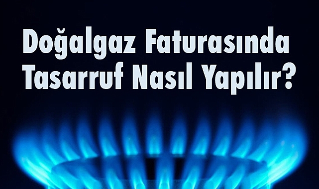Doğalgaz Faturasını Düşürmenin Yolları: Küçük Önlemlerle Büyük Tasarruf Mümkün