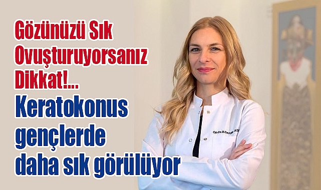 Gözünüzü Sık Ovuşturuyorsanız Dikkat: Keratokonus Riski Taşıyor Olabilirsiniz