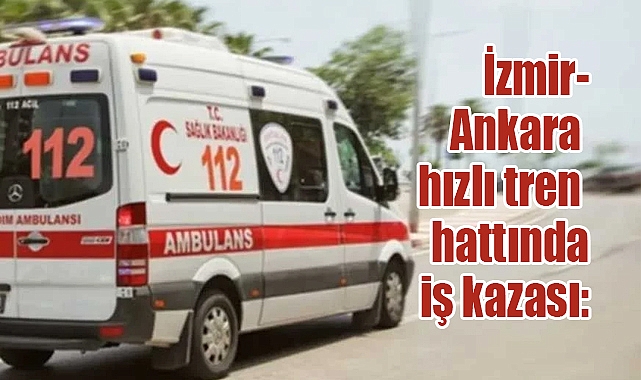 İzmir-Ankara hızlı tren hattında iş kazası: 9 işçi yaralandı