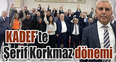 KADEF’te Şerif Korkmaz Dönemi Başladı