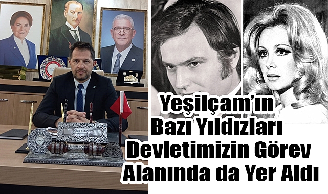 İYİ Parti Sivas İl Başkanı Volkan Karasu: 'Yeşilçam'ın Bazı Yıldızları Devletimizin Görev Alanında da Yer Aldı'
