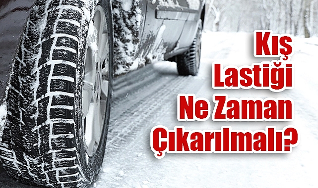 Kış Lastiği Ne Zaman Çıkarılmalı?