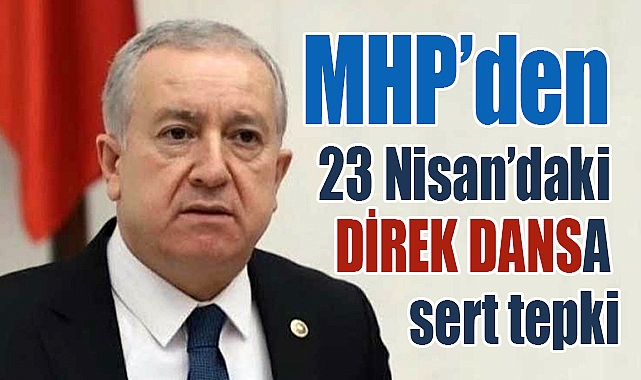 MHP'li Sadir Durmaz'dan 23 Nisan'daki direk dansına sert tepki