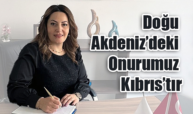 Nazlı Özsoy Şahin: Kıbrıs’ta İki Devlet Politikası Milli Varlığımızın Teminatı
